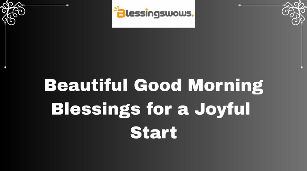 Beautiful Good Morning Blessings for a Joyful Start
