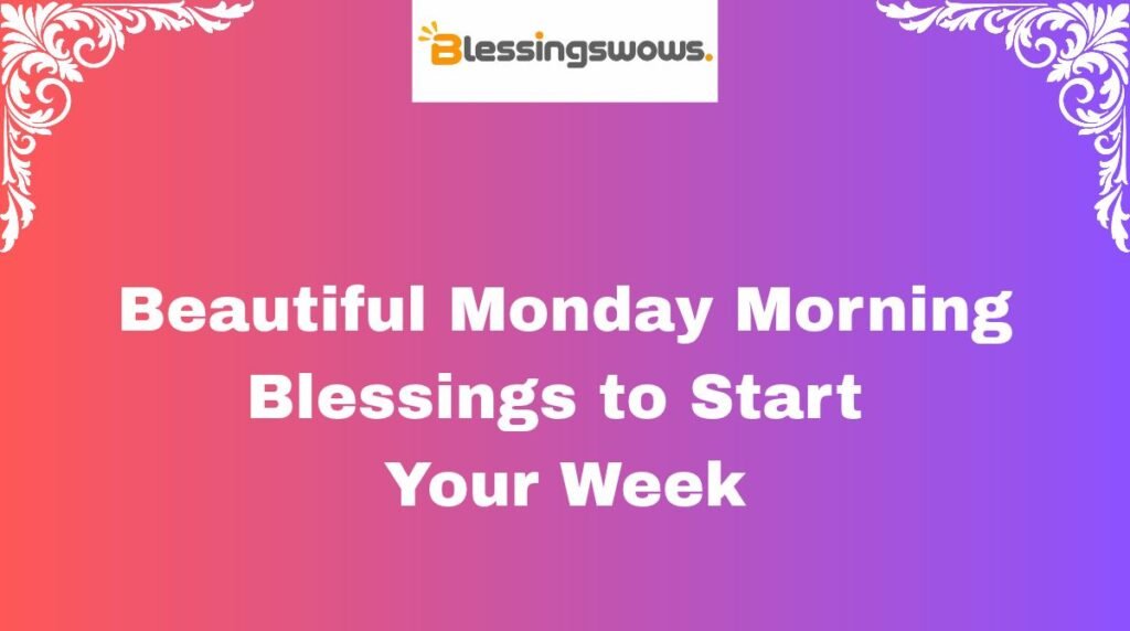 Beautiful Monday Morning Blessings to Start Your Week