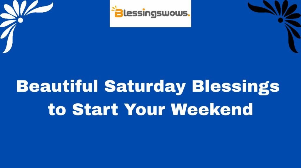 Beautiful Saturday Blessings to Start Your Weekend
