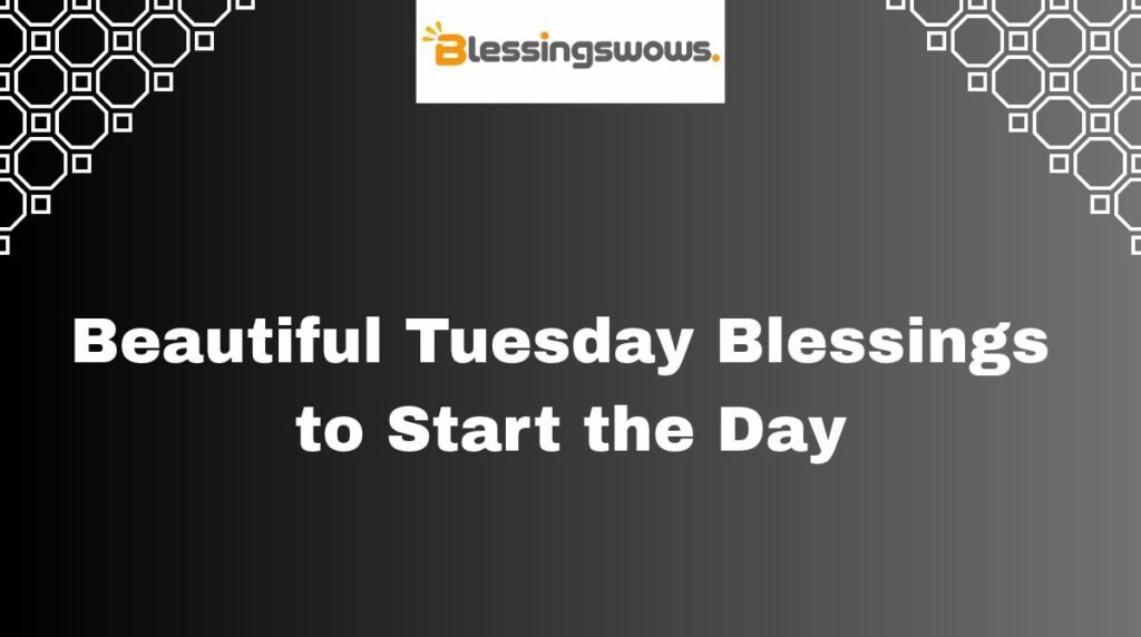 Beautiful Tuesday Blessings to Start the Day