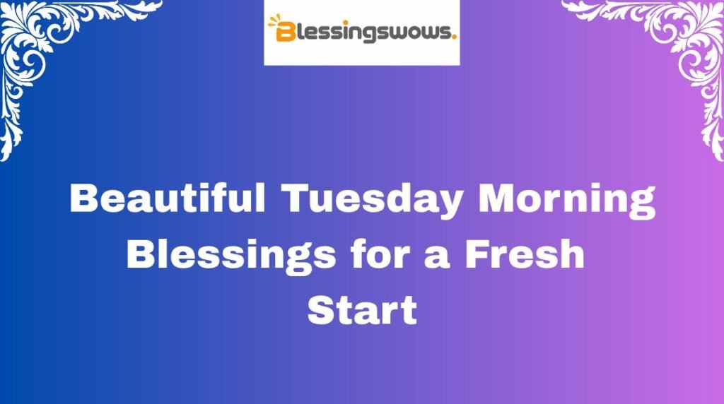 Beautiful Tuesday Morning Blessings for a Fresh Start