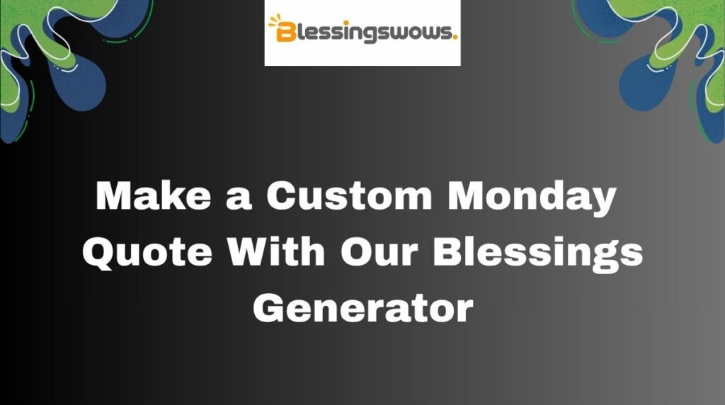 Make a Custom Monday Quote With Our Blessings Generator