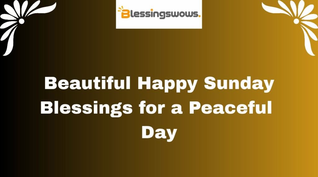 Beautiful Happy Sunday Blessings for a Peaceful Day