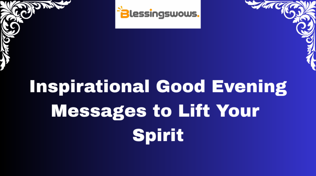 Inspirational Good Evening Messages to Lift Your Spirit