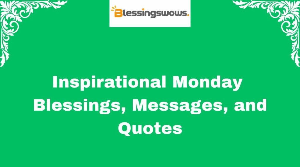 Inspirational Monday Blessings, Messages, and Quotes