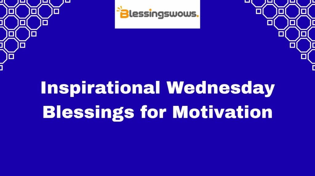 Inspirational Wednesday Blessings for Motivation