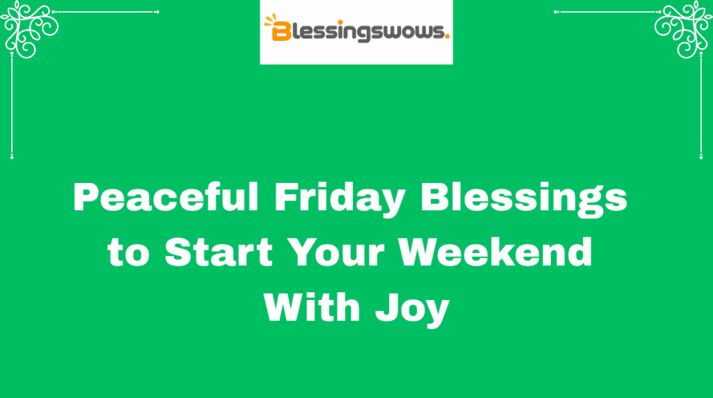 Peaceful Friday Blessings to Start Your Weekend With Joy