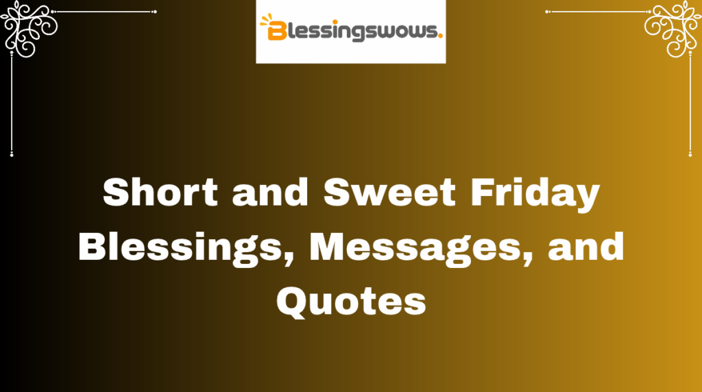 Short and Sweet Friday Blessings, Messages, and Quotes