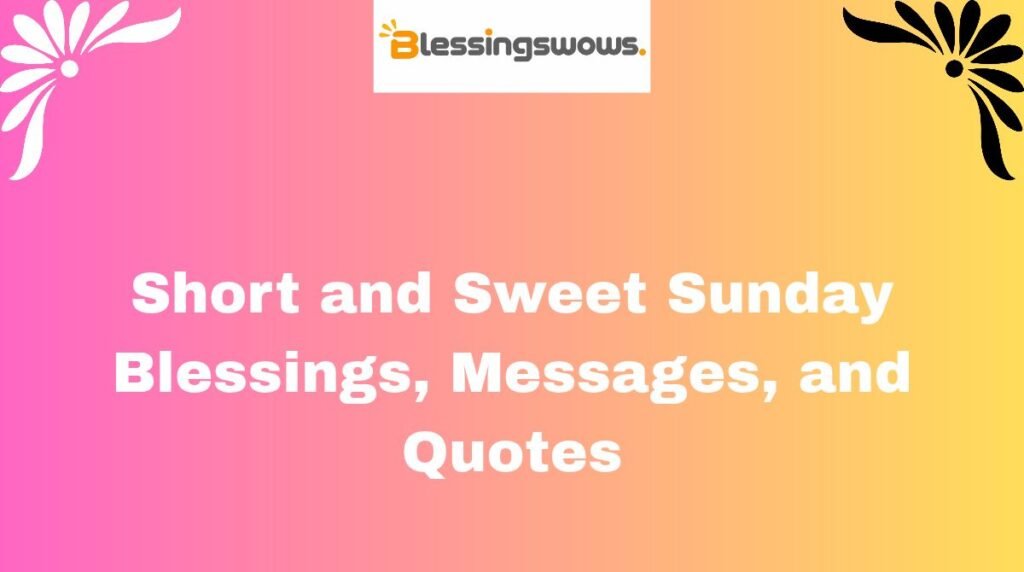 Short and Sweet Sunday Blessings, Messages, and Quotes