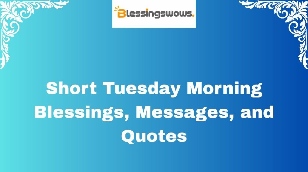 Short Tuesday Morning Blessings, Messages, and Quotes