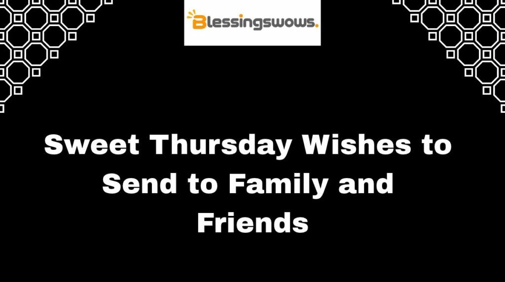 Sweet Thursday Wishes to Send to Family and Friends
