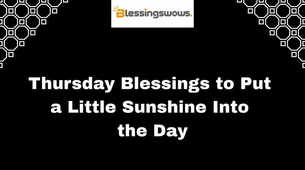 Thursday Blessings to Put a Little Sunshine Into the Day