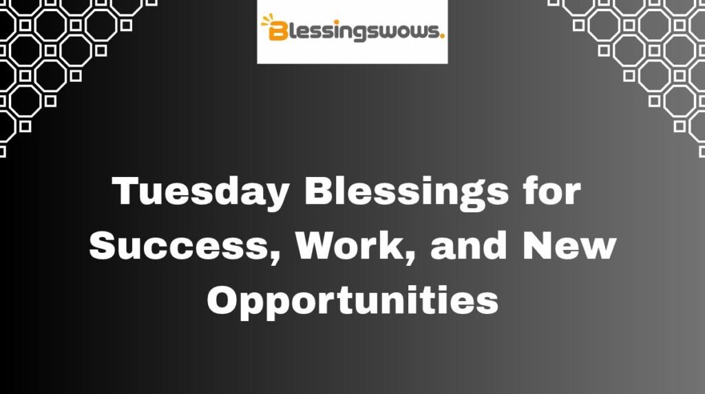 Tuesday Blessings for Success, Work, and New Opportunities