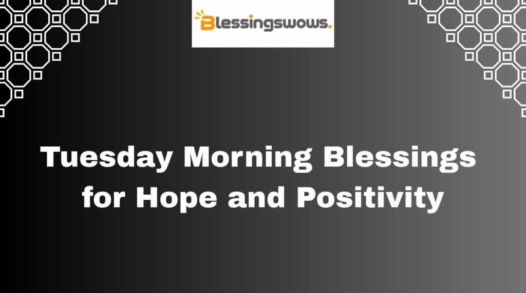 Tuesday Morning Blessings for Hope and Positivity