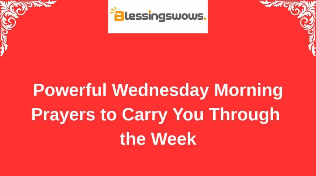 Powerful Wednesday Morning Prayers to Carry You Through the Week