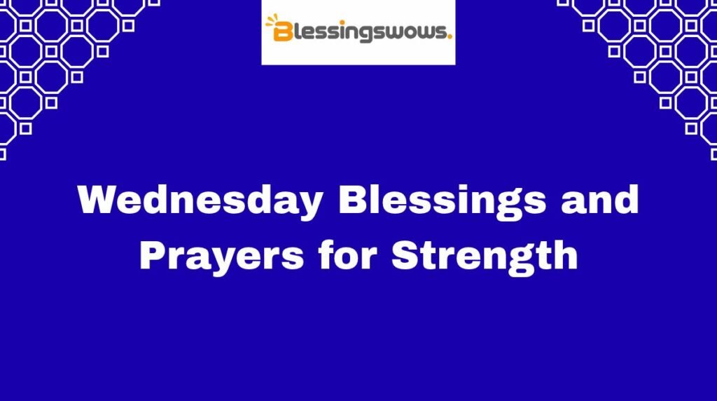 Wednesday Blessings and Prayers for Strength
