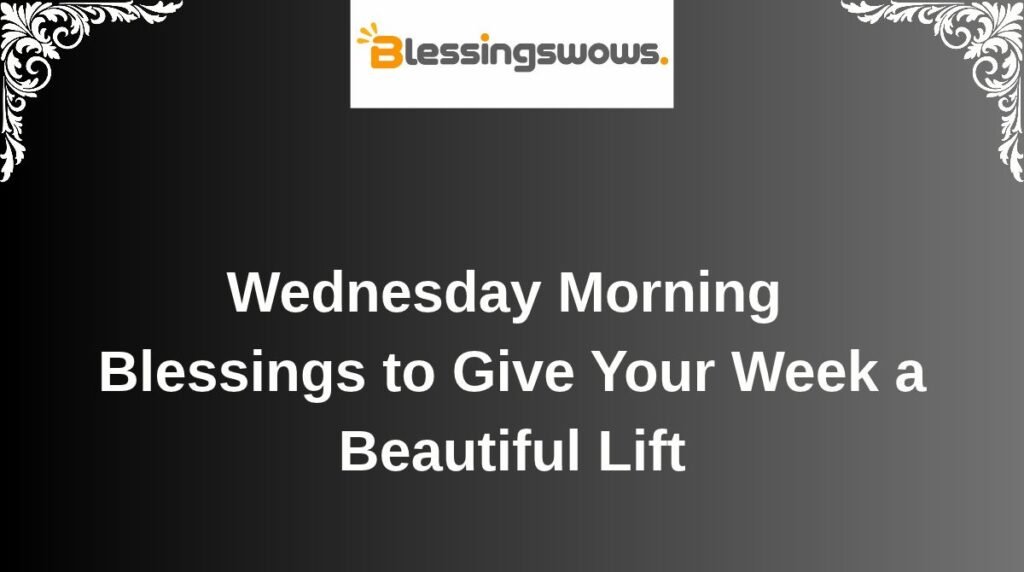 Wednesday Morning Blessings to Give Your Week a Beautiful Lift