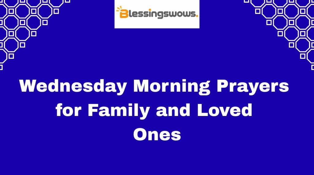 Wednesday Morning Prayers for Family and Loved Ones