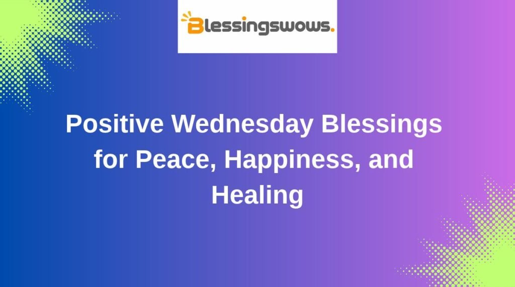Positive Wednesday Blessings for Peace, Happiness, and Healing