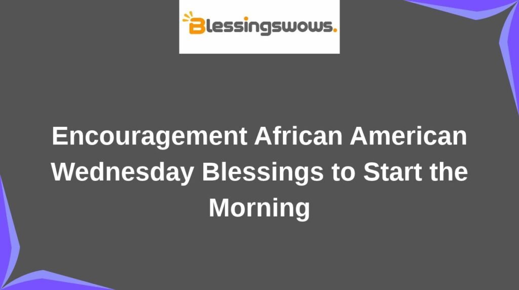 Encouragement African American Wednesday Blessings to Start the Morning