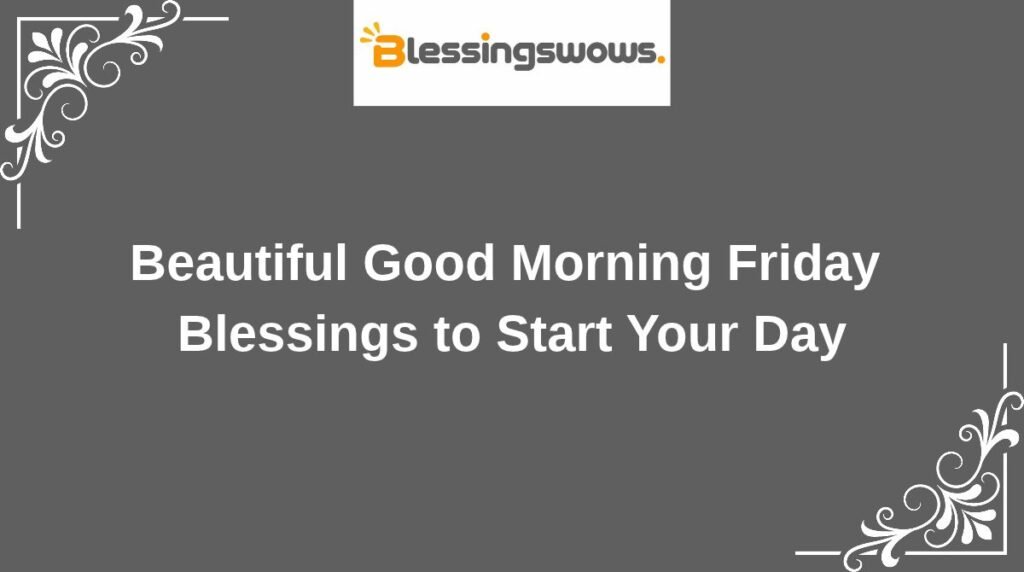 Beautiful Good Morning Friday Blessings to Start Your Day