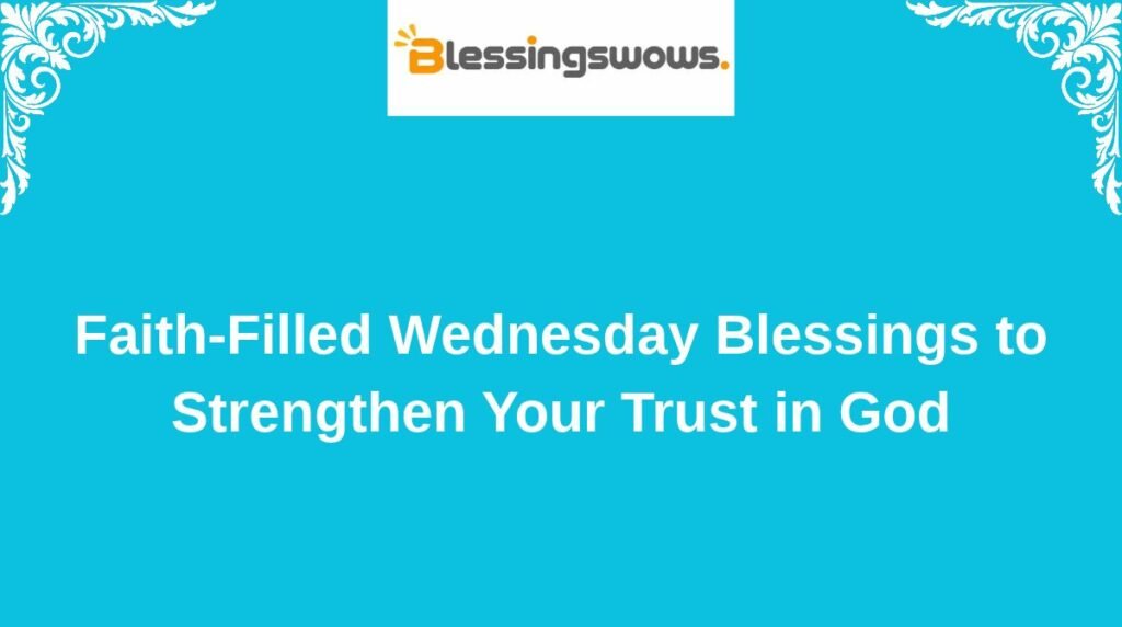 Faith-Filled Wednesday Blessings to Strengthen Your Trust in God