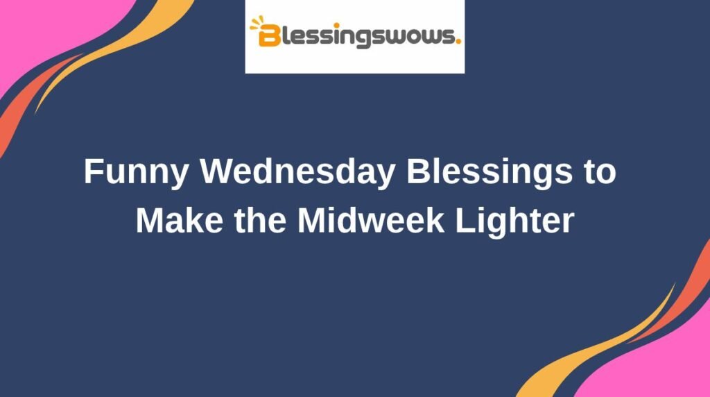 Funny Wednesday Blessings to Make the Midweek Lighter