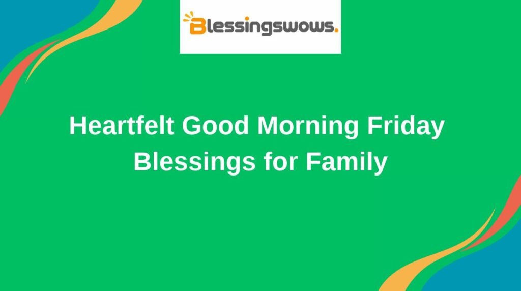 Heartfelt Good Morning Friday Blessings for Family