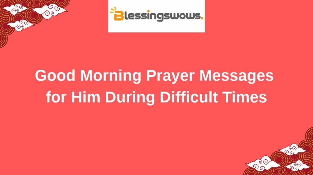 Good Morning Prayer Messages for Him During Difficult Times