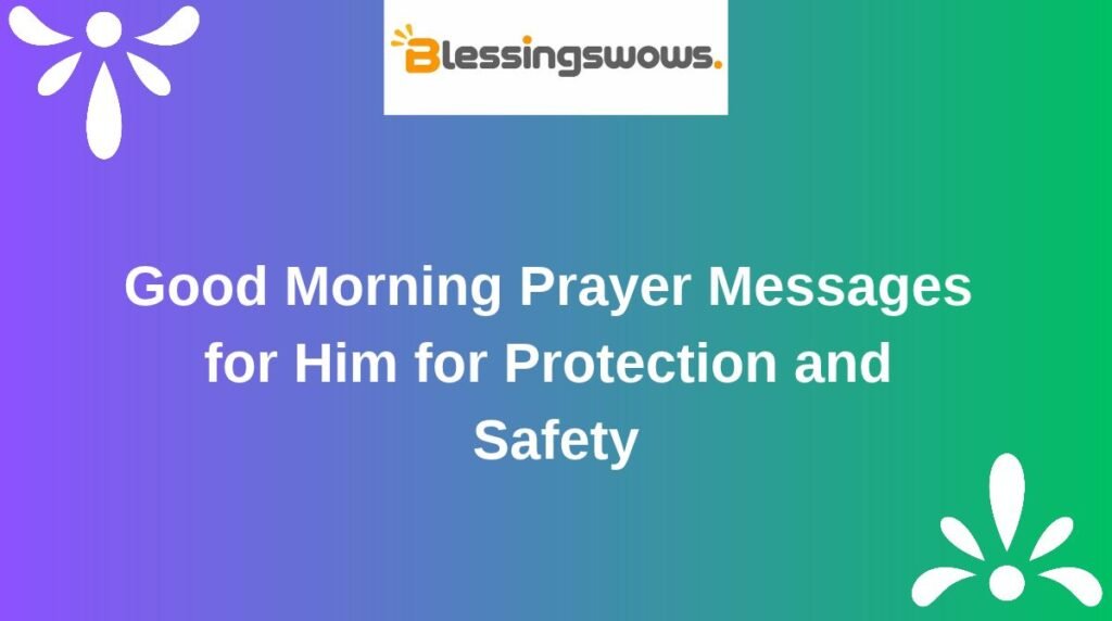 Good Morning Prayer Messages for Him for Protection and Safety