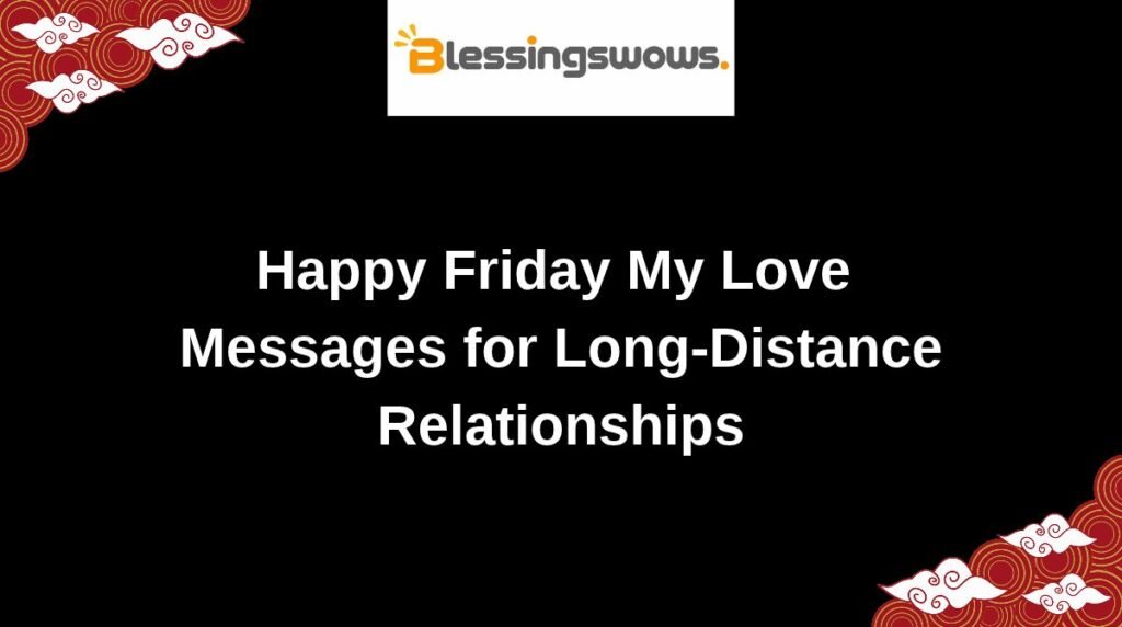 Happy Friday My Love Messages for Long-Distance Relationships
