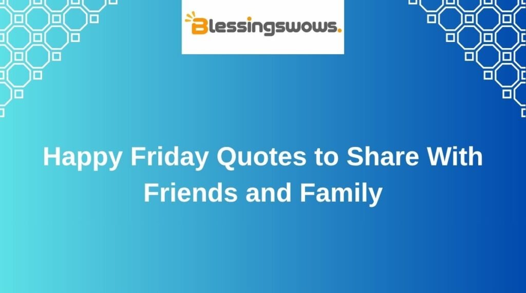 Happy Friday Quotes to Share With Friends and Family