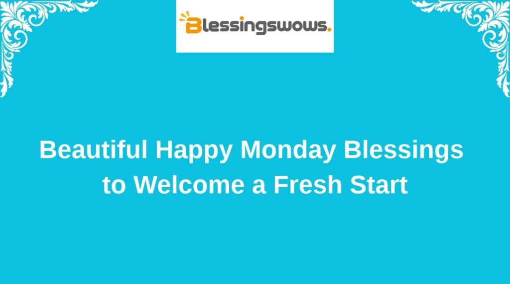 Beautiful Happy Monday Blessings to Welcome a Fresh Start