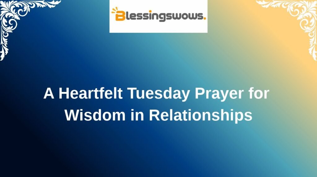 A Heartfelt Tuesday Prayer for Wisdom in Relationships