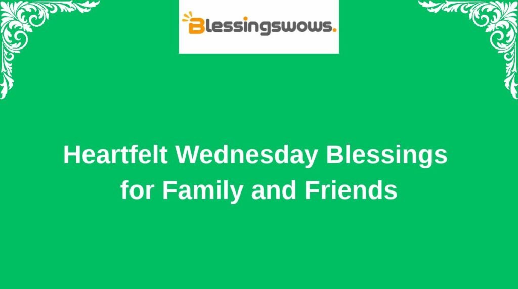 Heartfelt Wednesday Blessings for Family and Friends