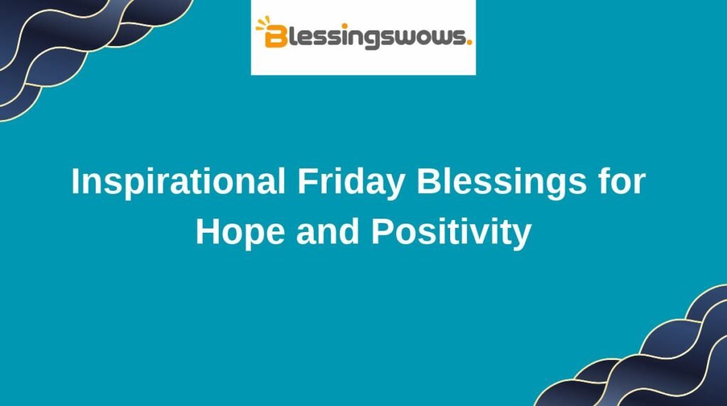 Inspirational Friday Blessings for Hope and Positivity