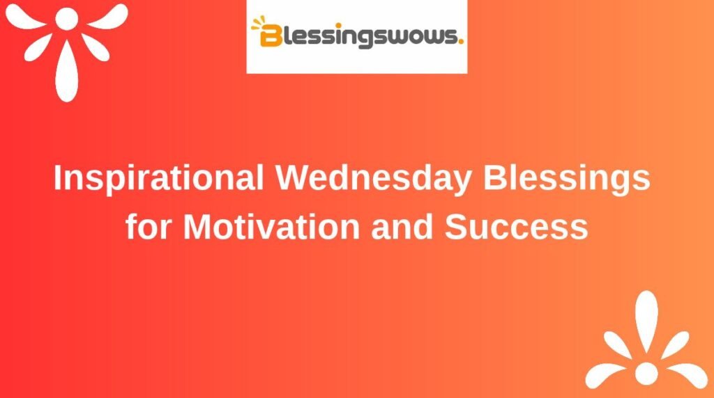 Inspirational Wednesday Blessings for Motivation and Success
