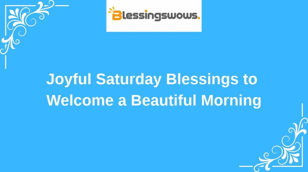 Joyful Saturday Blessings to Welcome a Beautiful Morning