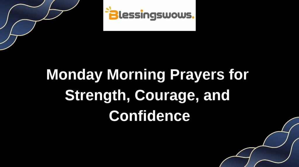 Monday Morning Prayers for Strength, Courage, and Confidence