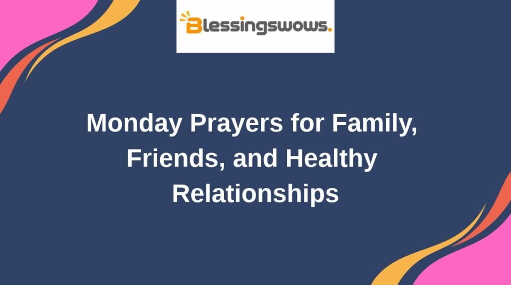 Monday Prayers for Family, Friends, and Healthy Relationships