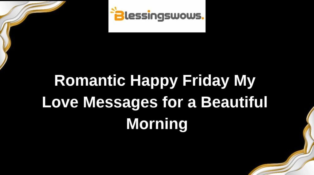 Romantic Happy Friday My Love Messages for a Beautiful Morning