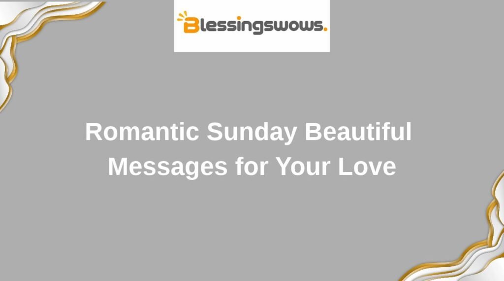 Romantic Sunday Beautiful Messages for Your Love