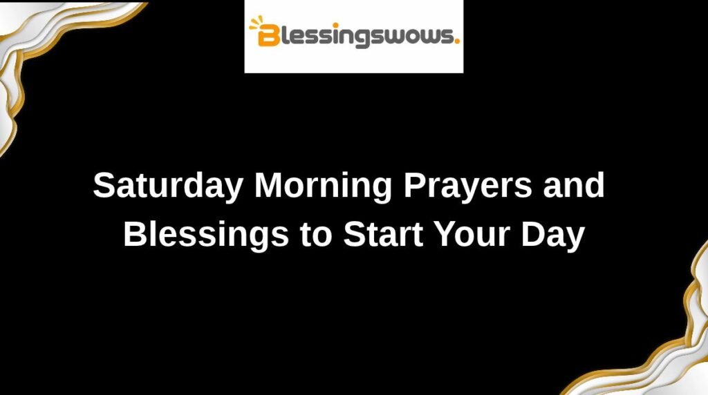 Saturday Morning Prayers and Blessings to Start Your Day