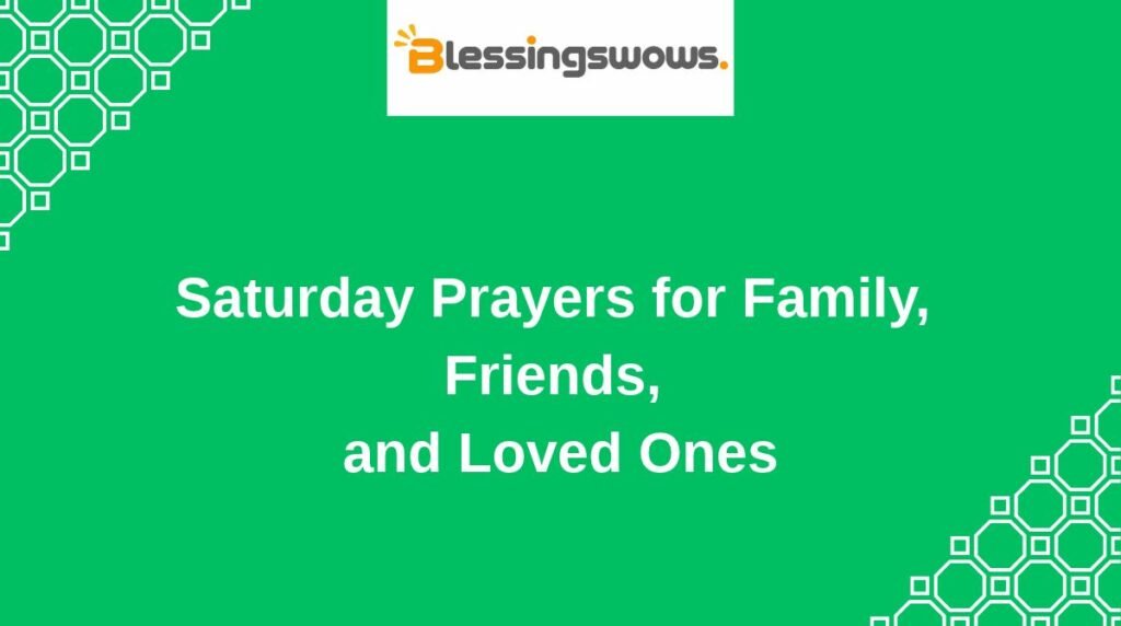 Saturday Prayers for Family, Friends, and Loved Ones