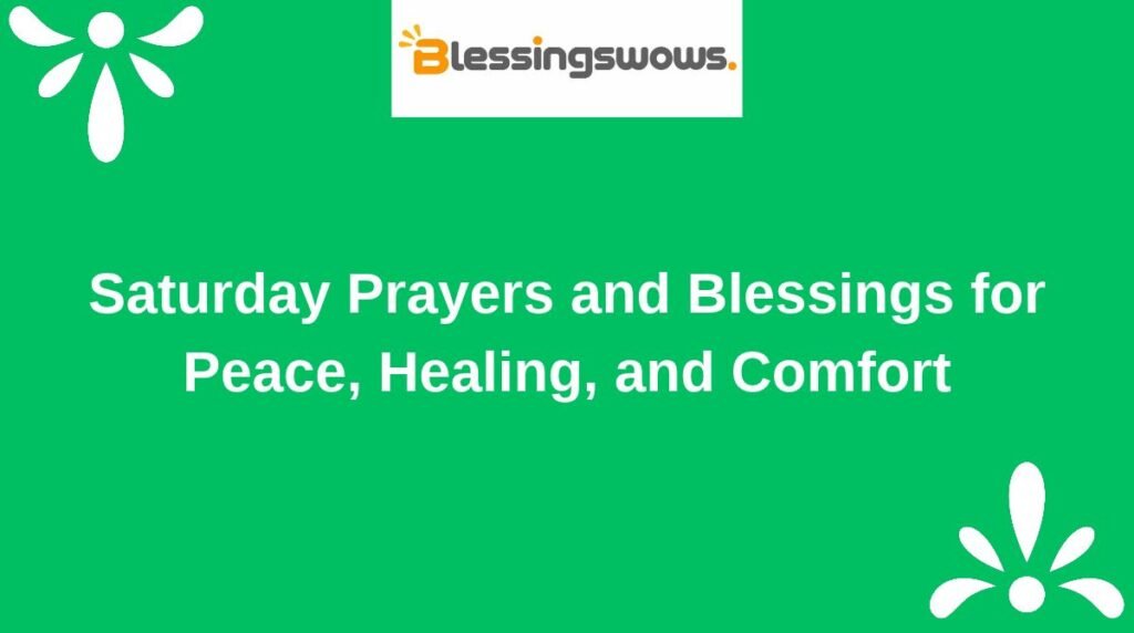 Saturday Prayers and Blessings for Peace, Healing, and Comfort