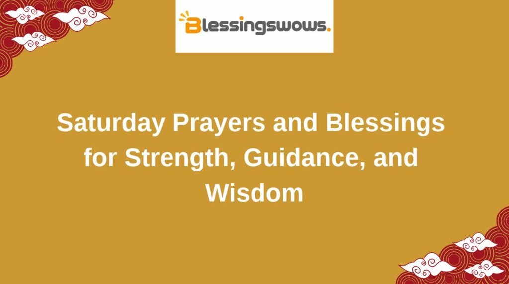 Saturday Prayers and Blessings for Strength, Guidance, and Wisdom