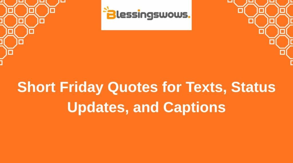 Short Friday Quotes for Texts, Status Updates, and Captions