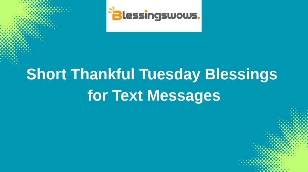Short Thankful Tuesday Blessings for Text Messages