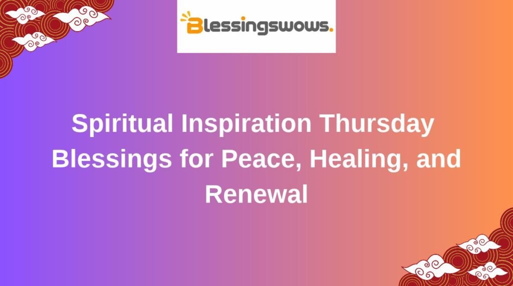 Spiritual Inspiration Thursday Blessings for Peace, Healing, and Renewal