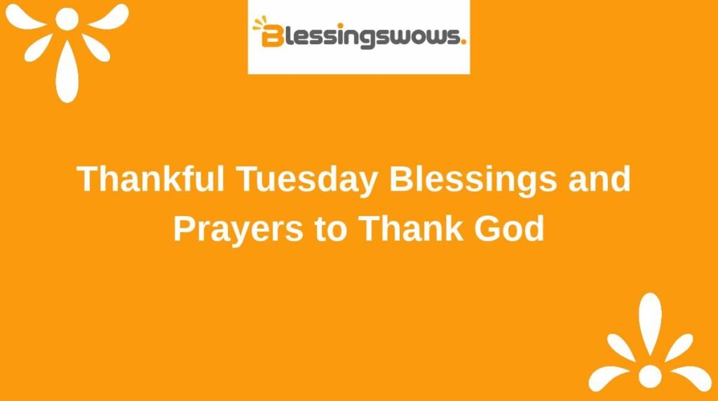 Thankful Tuesday Blessings and Prayers to Thank God